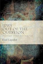 Jews Out of the Question : A Critique of Anti-Anti-Semitism 