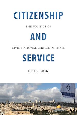 Citizenship and Service : The Politics of Civic National Service in Israel