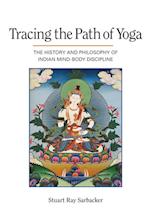 Tracing the Path of Yoga : The History and Philosophy of Indian Mind-Body Discipline 