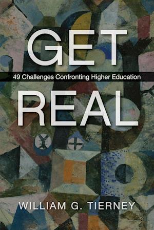 Get Real : 49 Challenges Confronting Higher Education