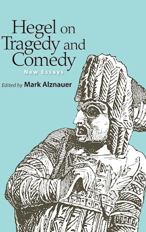 Hegel on Tragedy and Comedy