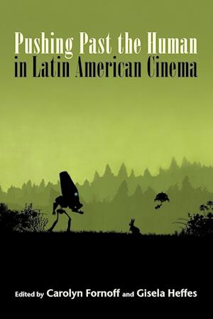 Pushing Past the Human in Latin American Cinema