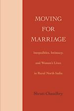 Moving for Marriage : Inequalities, Intimacy, and Women's Lives in Rural North India 