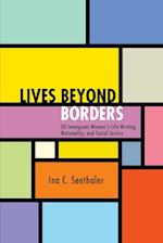 Lives beyond Borders : US Immigrant Women's Life Writing, Nationality, and Social Justice 