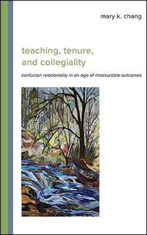 Teaching, Tenure, and Collegiality : Confucian Relationality in an Age of Measurable Outcomes