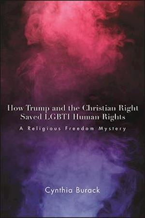 How Trump and the Christian Right Saved LGBTI Human Rights : A Religious Freedom Mystery
