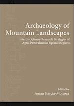 Archaeology of Mountain Landscapes : Interdisciplinary Research Strategies of Agro-Pastoralism in Upland Regions 