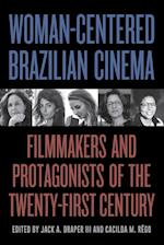 Woman-Centered Brazilian Cinema : Filmmakers and Protagonists of the Twenty-First Century 