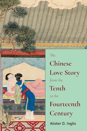 The Chinese Love Story from the Tenth to the Fourteenth Century