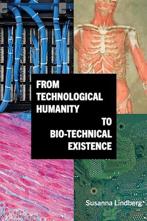 From Technological Humanity to Bio-Technical Existence