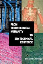 From Technological Humanity to Bio-Technical Existence