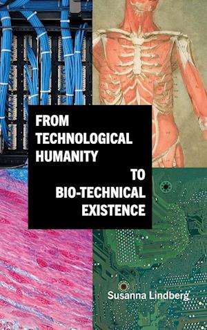 From Technological Humanity to Bio-technical Existence