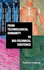 From Technological Humanity to Bio-technical Existence