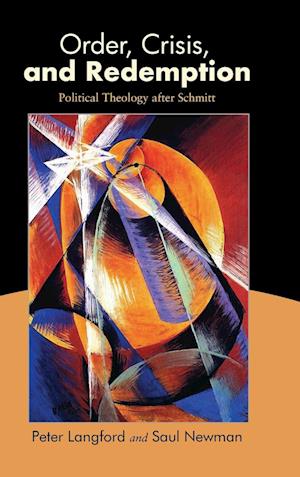 Order, Crisis, and Redemption : Political Theology after Schmitt