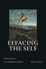 Effacing the Self : Mysticism and the Modern Subject 