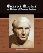 Cicero's Brutus or History of Famous Orators