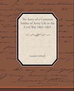 The Story of a Common Soldier of Army Life in the Civil War 1861-1865