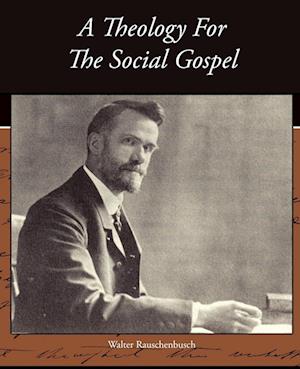 A Theology For The Social Gospel