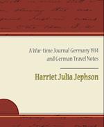 A War-Time Journal Germany 1914 and German Travel Notes