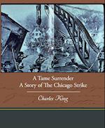 A Tame Surrender a Story of the Chicago Strike