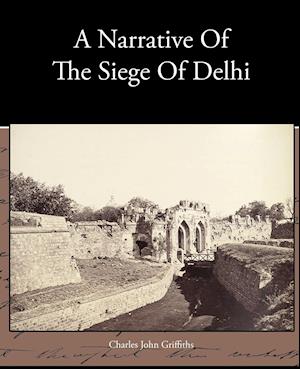 A Narrative Of The Siege Of Delhi