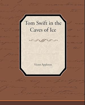 Tom Swift in the Caves of Ice