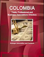 Colombia Trade, Professional and Business Associations Directory - Strategic Information and Contacts 