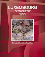 Luxembourg Offshore Tax Guide - Strategic, Practical Information, Regulations 
