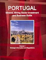 Portugal Mineral, Mining Sector Investment and Business Guide Volume 1 Strategic Information and Regulations 