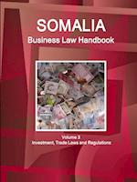 Somalia Business Law Handbook Volume 3 Investment, Trade Laws and Regulations