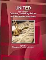 United Arab Emirates Customs, Trade Regulations and Procedures Handbook Volume 1 Strategic and Practical Information 