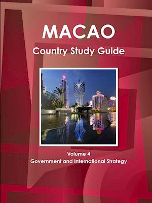 Macao Country Study Guide Volume 4 Government and International Strategy