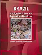 Brazil Immigration Laws and Regulations Handbook - Strategic Information and Regulations 