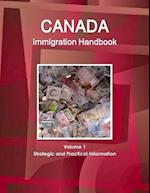 Canada Immigration Handbook Volume 1 Strategic and Practical Information 