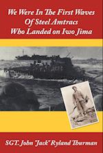 We Were in the First Waves of Steel Amtracs Who Landed on Iwo Jima