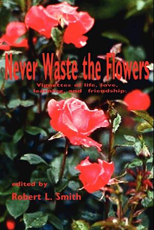 Never Waste the Flowers