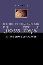 It Is Time We Truly Know Why "Jesus Wept"