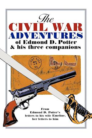 The Civil War Adventures of Edmond D. Potter & His Three Companions