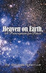 Heaven on Earth, a Prescription for Peace