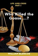 Who Killed the Goose....?