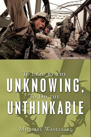 To Lead by the Unknowing, to Do the Unthinkable