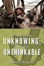 To Lead by the Unknowing, to Do the Unthinkable