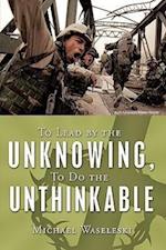 To Lead by the Unknowing, to Do the Unthinkable