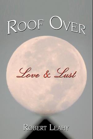 Roof Over Love & Lust