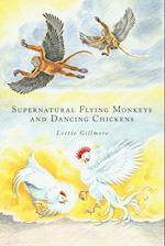 Supernatural Flying Monkeys and Dancing Chickens