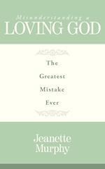 Misunderstanding A Loving God