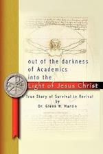 Out of the darkness of Academics into the Light of Jesus Christ-