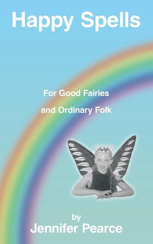 Happy Spells for Good Fairies and Ordinary Folk