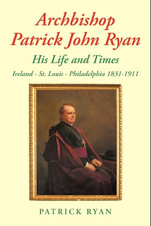 Archbishop Patrick John Ryan His Life and Times