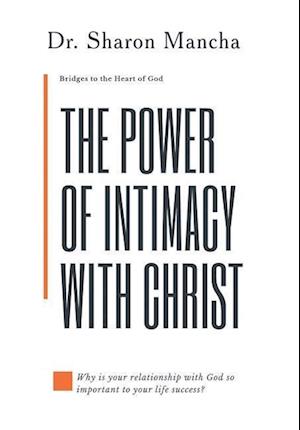 The Power of Intimacy with Christ: Overcoming the Obstacles that Hinder Intimacy